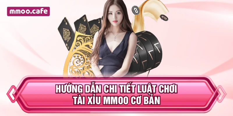 Hướng dẫn chi tiết luật chơi Tài Xỉu MMOO cơ bản