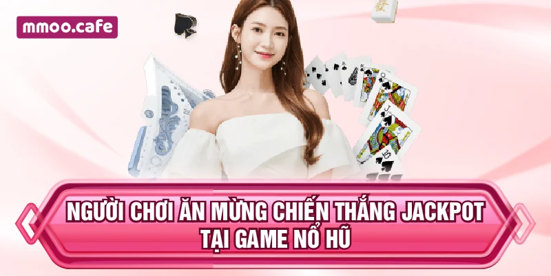 Người chơi ăn mừng chiến thắng jackpot tại game nổ hũ