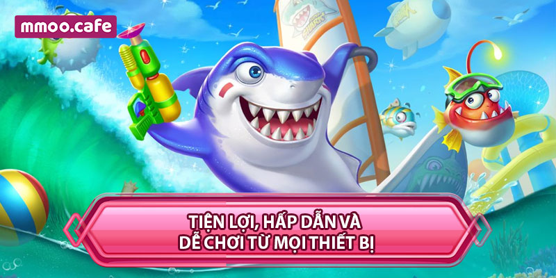 Tiện lợi, hấp dẫn và dễ chơi từ mọi thiết bị